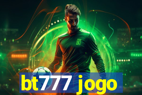 bt777 jogo